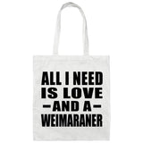 All I Need Is Love And A Weimaraner - Tote Bag White