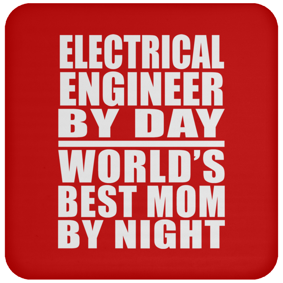 Electrical Engineer By Day World's Best Mom By Night - Drink Coaster
