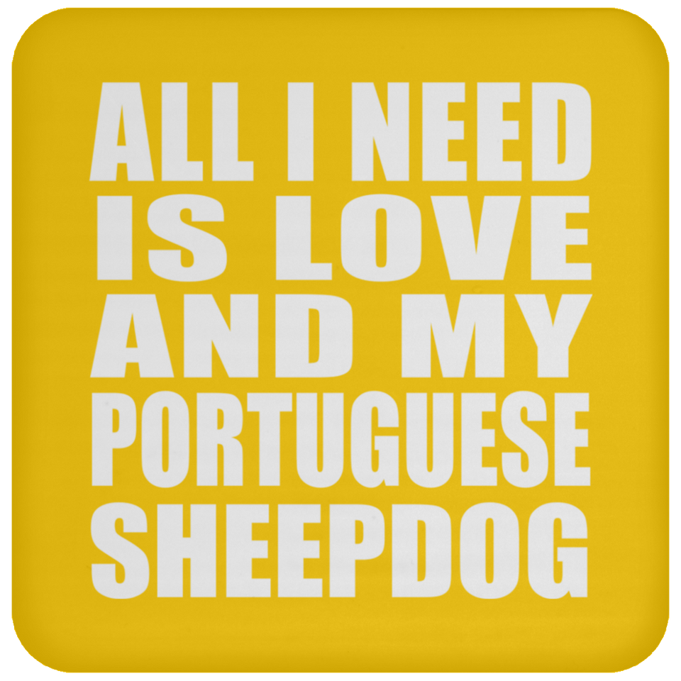 All I Need Is Love And My Portuguese Sheepdog - Drink Coaster