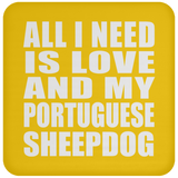 All I Need Is Love And My Portuguese Sheepdog - Drink Coaster