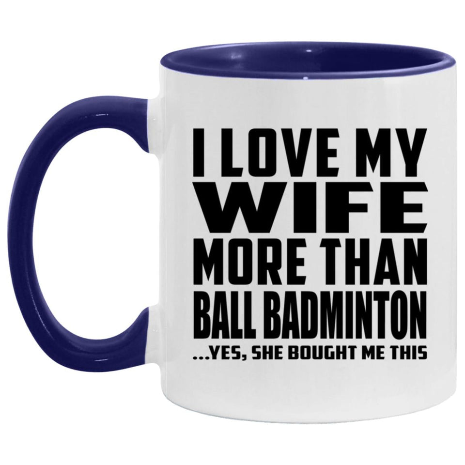 I Love My Wife More Than Ball Badminton - 11oz Accent Mug Purple