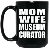 Mom Wife Museum Curator - 15oz Coffee Mug Black