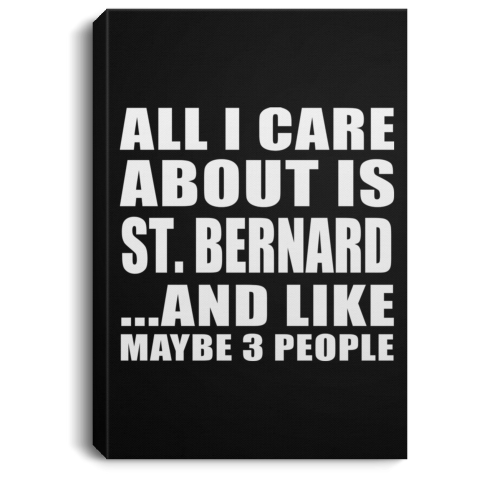 All I Care About Is St. Bernard - Canvas Portrait