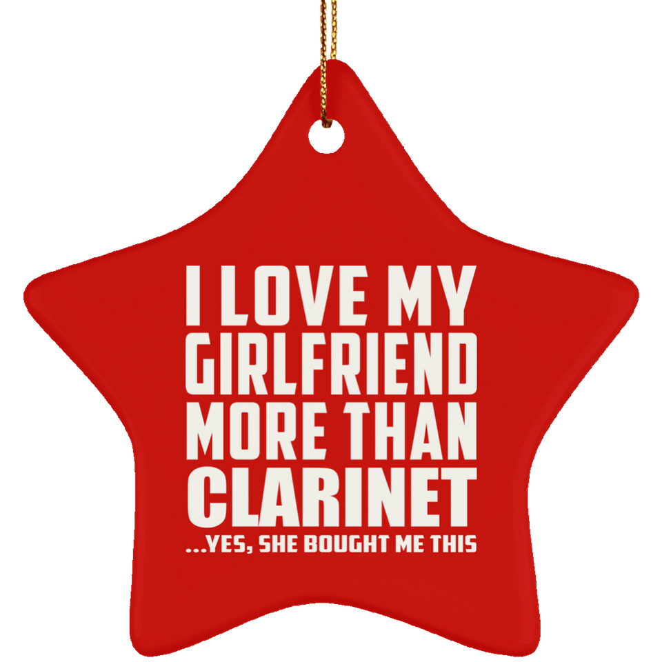 I Love My Girlfriend More Than Clarinet - Star Ornament