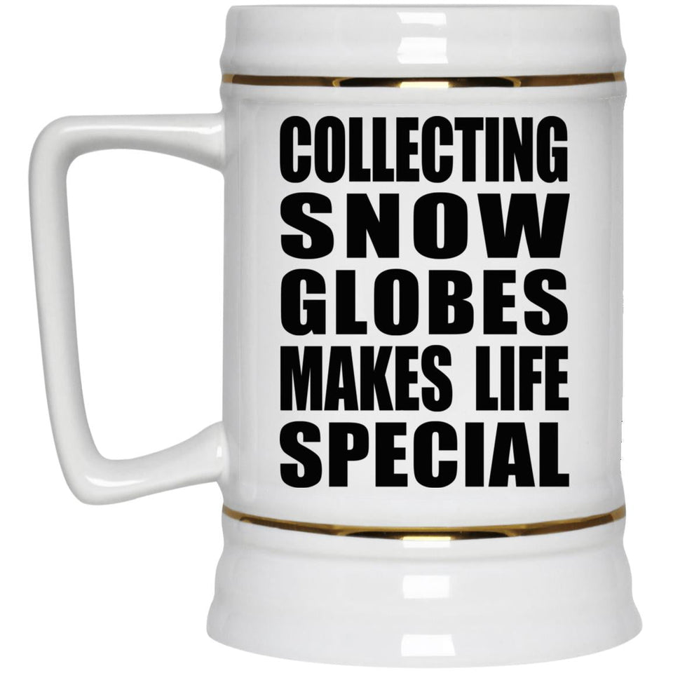 Collecting Snow Globes Makes Life Special - Beer Stein