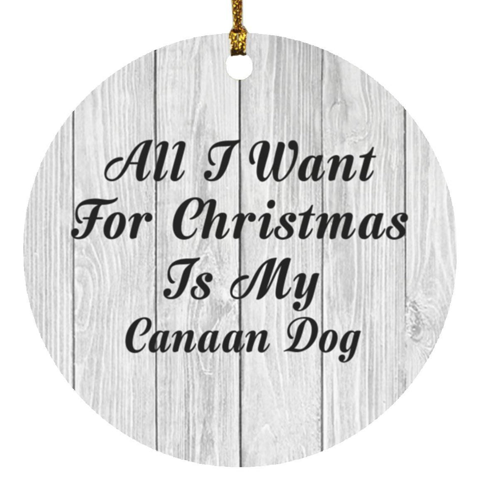All I Want For Christmas Is My Canaan Dog - Circle Ornament F