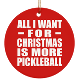All I Want For Christmas Is More Pickleball - Circle Ornament