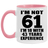 61st Birthday I'm Not 61 I'm 18 With 43 Years Experience - 11oz Accent Mug Pink