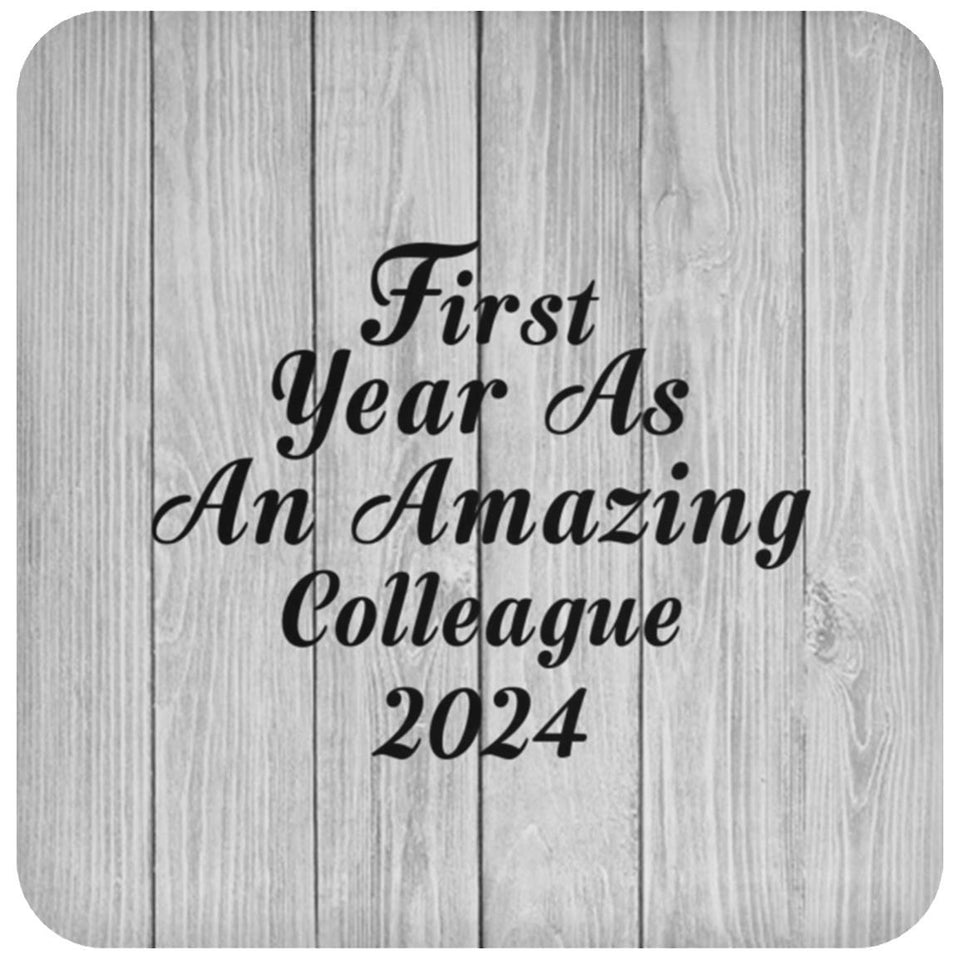 First Year As An Amazing Colleague 2024 - Drink Coaster F