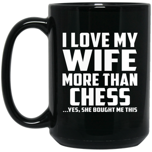 I Love My Wife More Than Chess - 15 Oz Coffee Mug Black