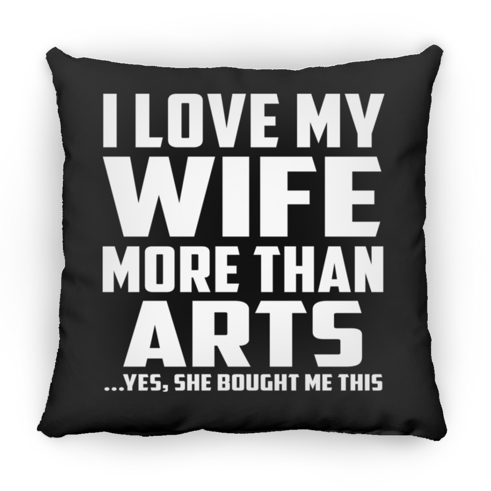 I Love My Wife More Than Arts - Throw Pillow Black
