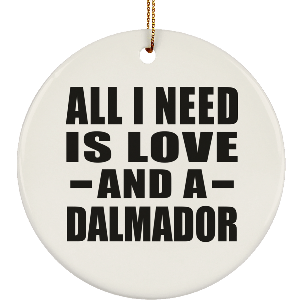All I Need Is Love And A Dalmador - Circle Ornament