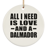 All I Need Is Love And A Dalmador - Circle Ornament