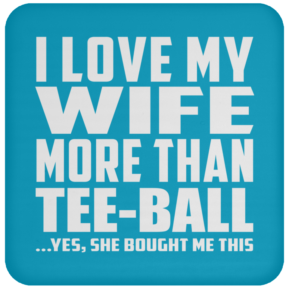 I Love My Wife More Than Tee-Ball - Drink Coaster