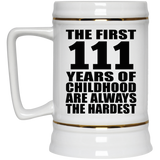 111th Birthday First 111 Years of Childhood Are The Hardest - Beer Stein