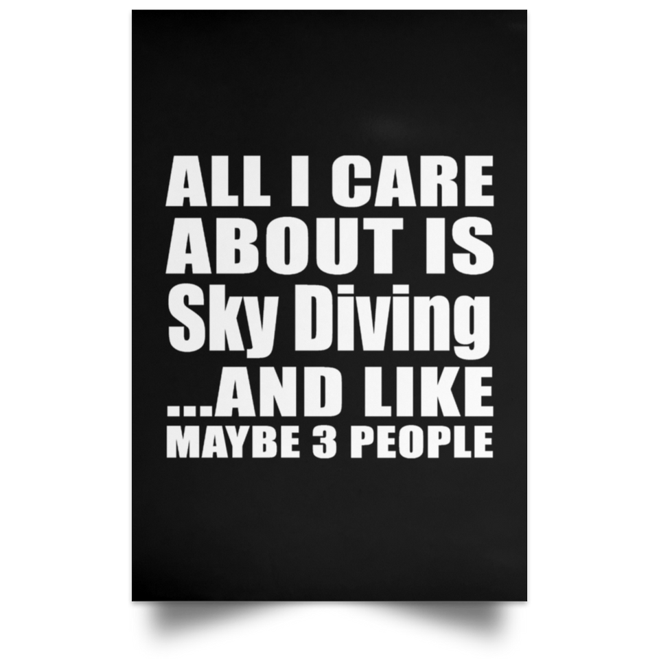 All I Care About Is Sky Diving - Poster Portrait