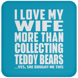 I Love My Wife More Than Collecting Teddy Bears - Drink Coaster