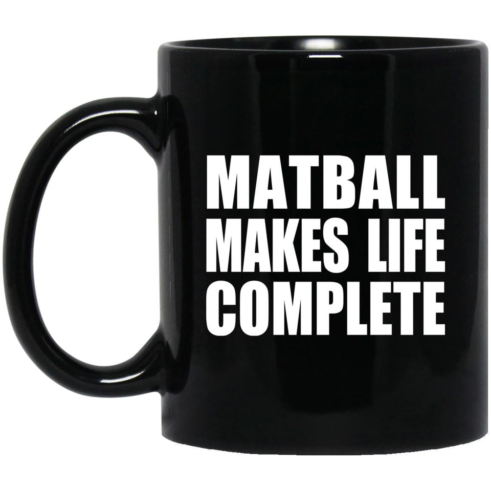 Matball Makes Life Complete - 11oz Coffee Mug Black