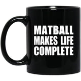 Matball Makes Life Complete - 11oz Coffee Mug Black