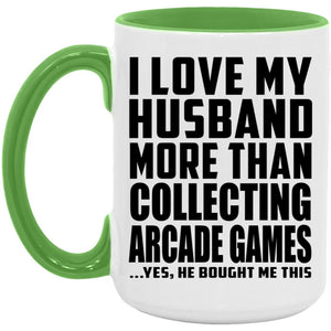 I Love My Husband More Than Collecting Arcade Games - 15oz Accent Mug Green