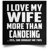 I Love My Wife More Than Canoeing - Poster Square