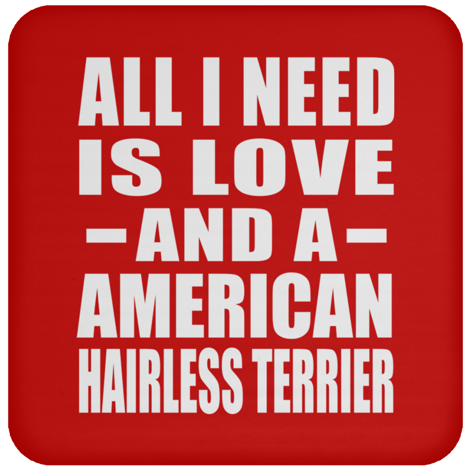 All I Need Is Love And A American Hairless Terrier - Drink Coaster
