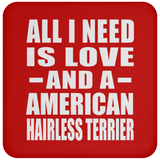 All I Need Is Love And A American Hairless Terrier - Drink Coaster