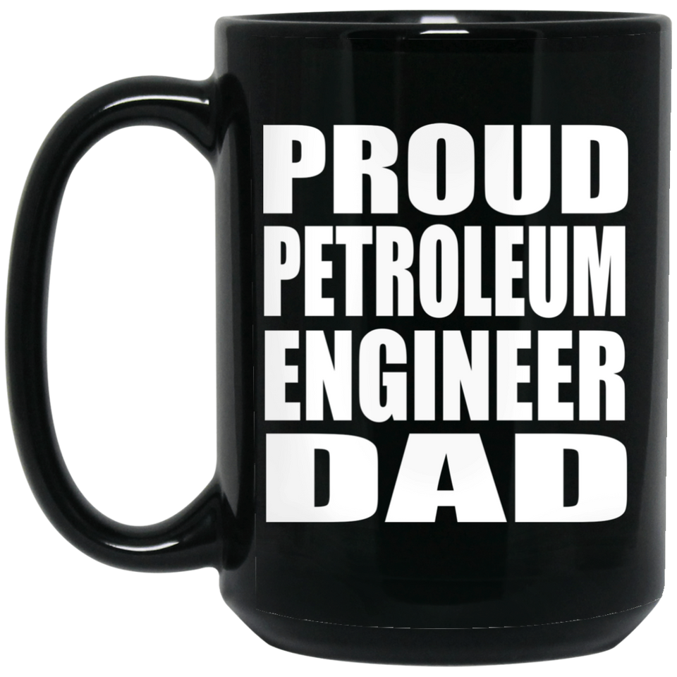 Proud Petroleum Engineer Dad - 15oz Coffee Mug Black