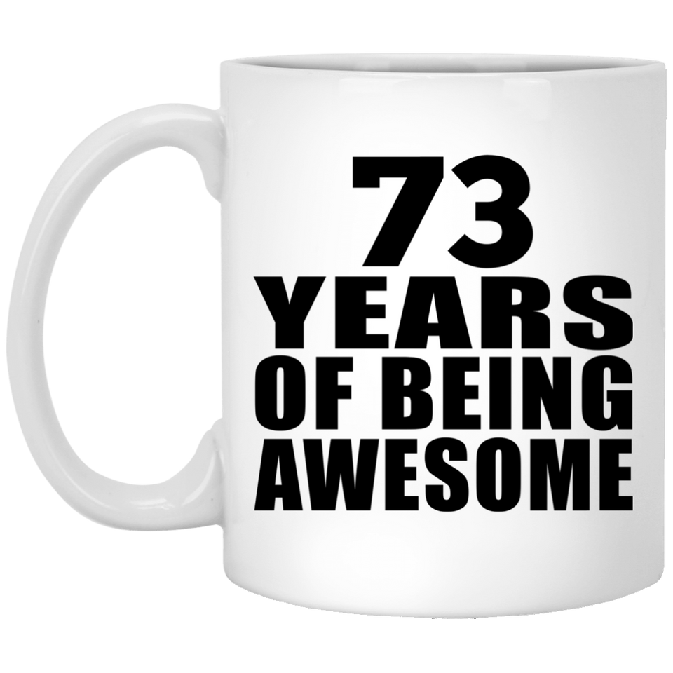 73rd Birthday 73 Years Of Being Awesome - 11 Oz Coffee Mug