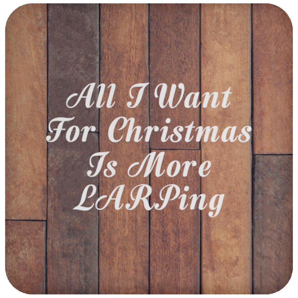 All I Want For Christmas Is More LARPing - Drink Coaster E