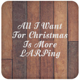 All I Want For Christmas Is More LARPing - Drink Coaster E