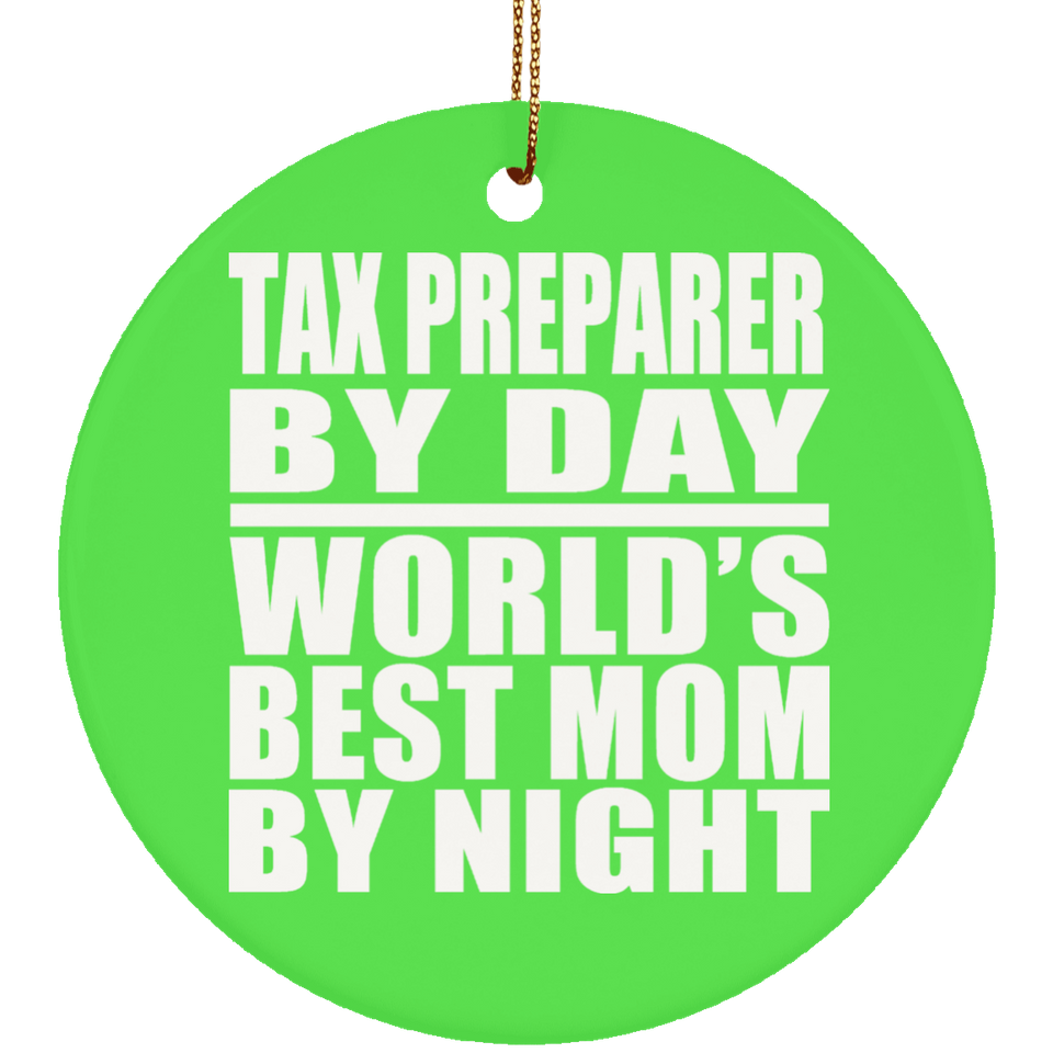 Tax Preparer By Day World's Best Mom By Night - Circle Ornament
