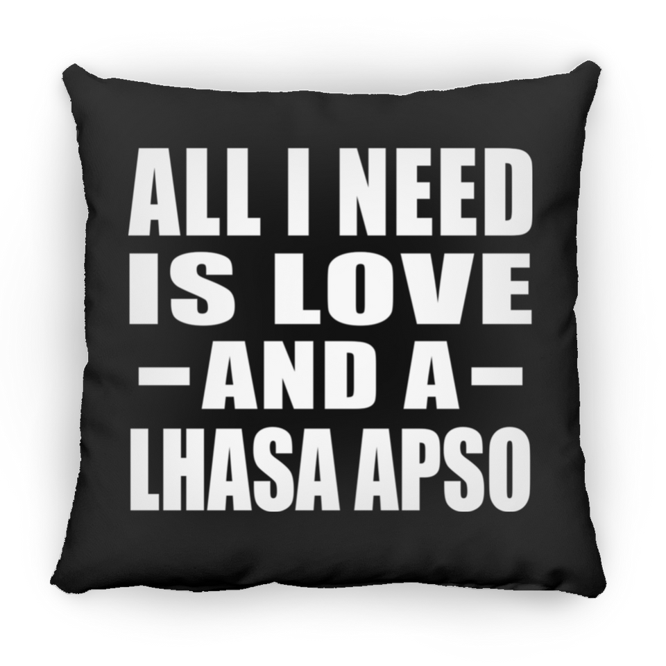 All I Need Is Love And A Lhasa Apso - Throw Pillow Black