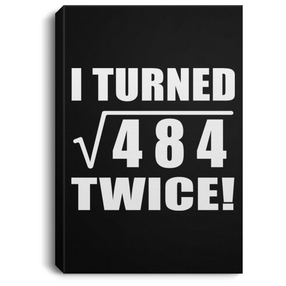44th Birthday I Turned Square Root of 484 Twice - Canvas Portrait