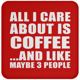 All I Care About Is Coffee - Drink Coaster