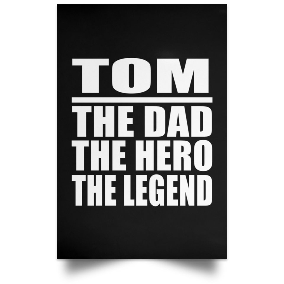 Tom The Dad The Hero The Legend - Poster Portrait
