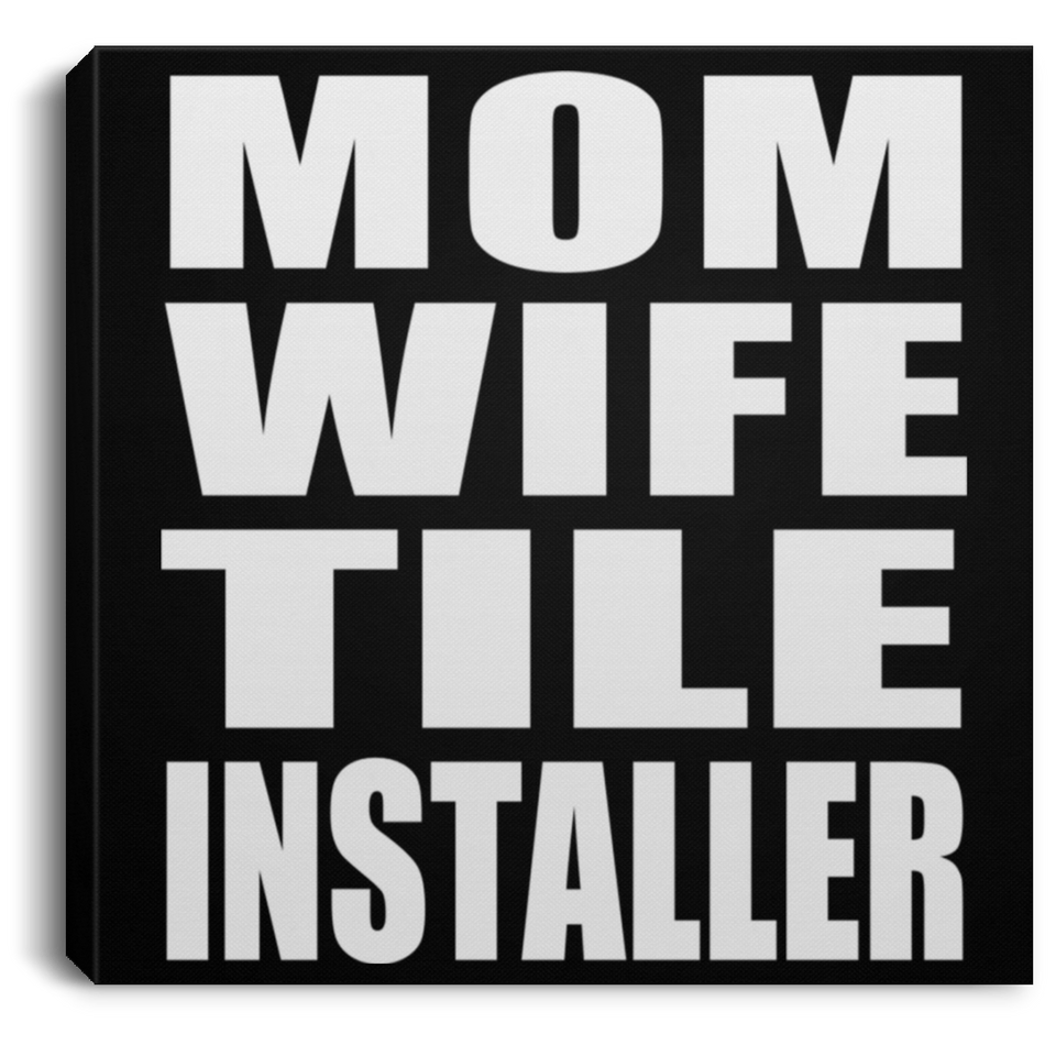 Mom Wife Tile Installer - Canvas Square