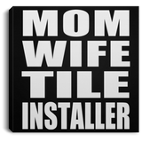 Mom Wife Tile Installer - Canvas Square
