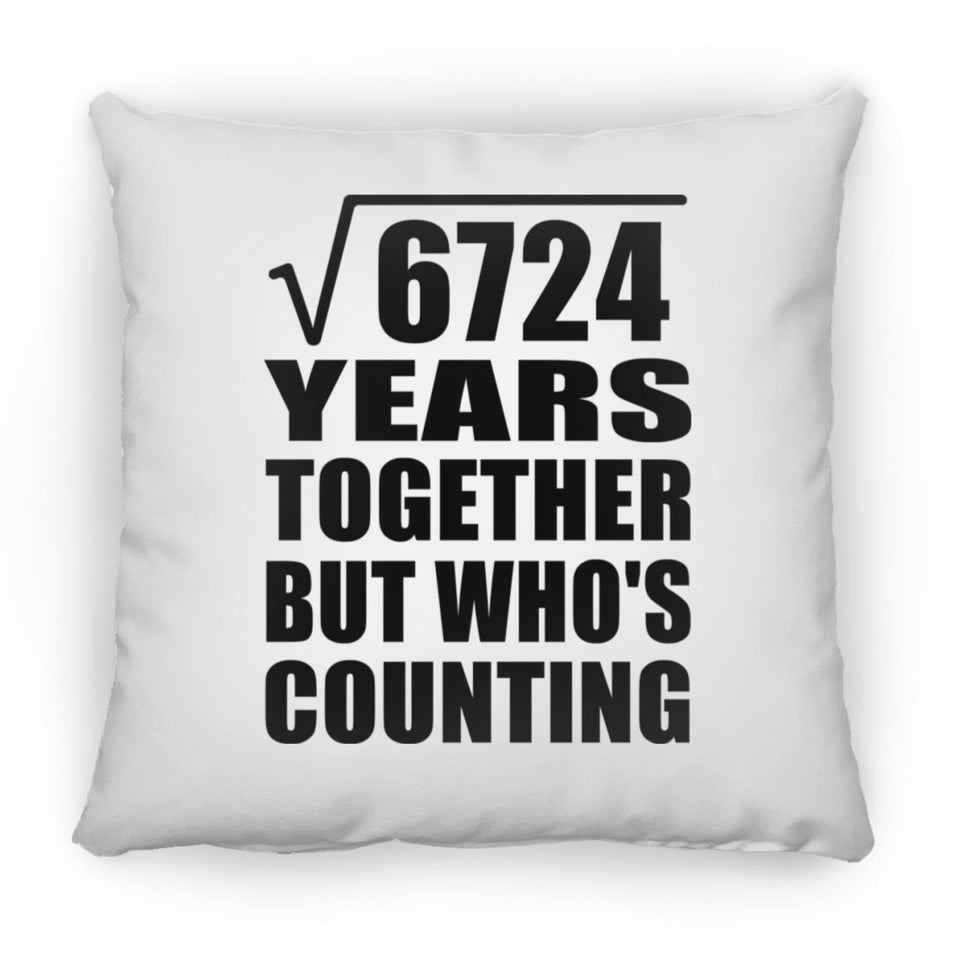 82nd Anniversary Square Root of 6724 Years Who's Counting - Throw Pillow