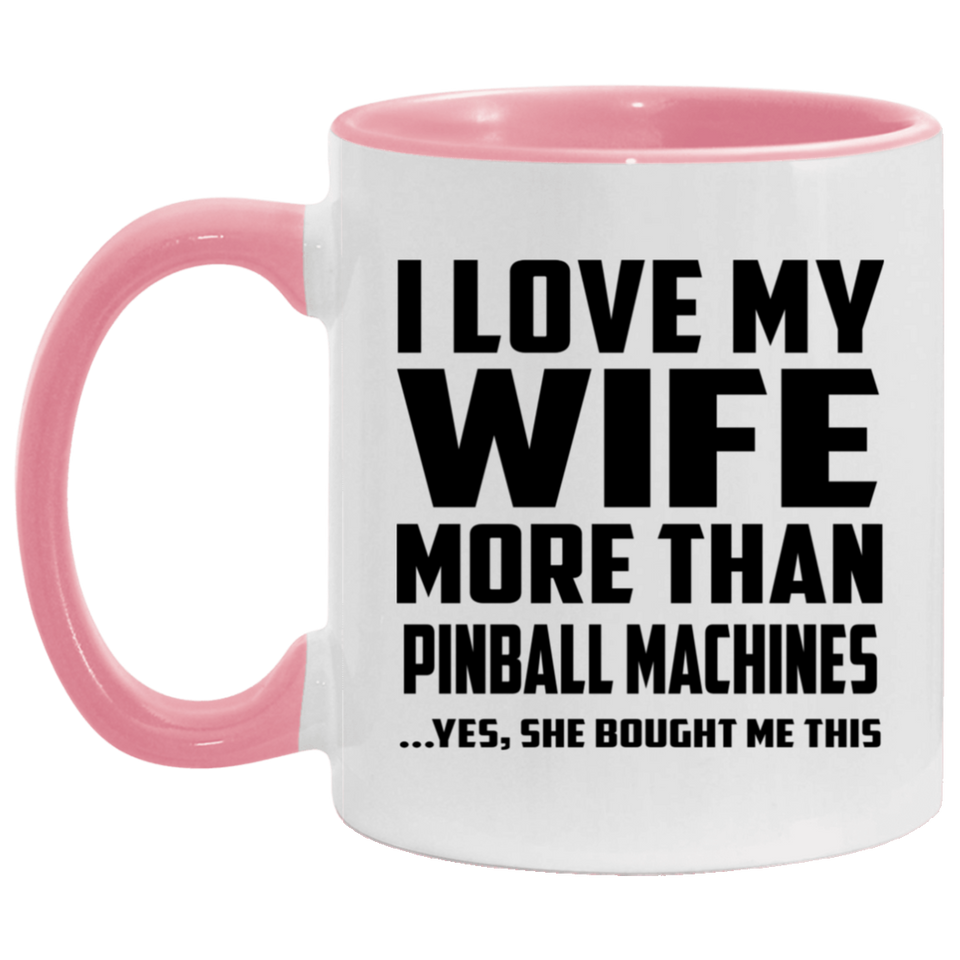 I Love My Wife More Than Pinball Machines - 11oz Accent Mug Pink
