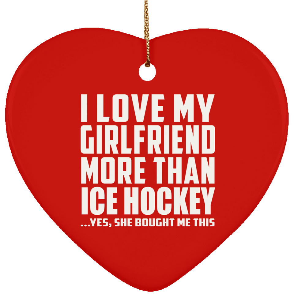 I Love My Girlfriend More Than Ice Hockey - Heart Ornament