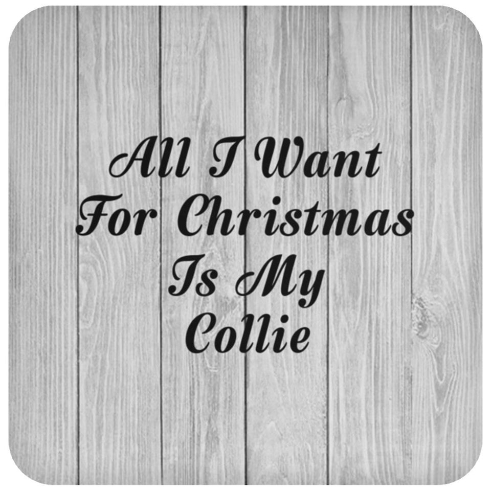 All I Want For Christmas Is My Collie - Drink Coaster F
