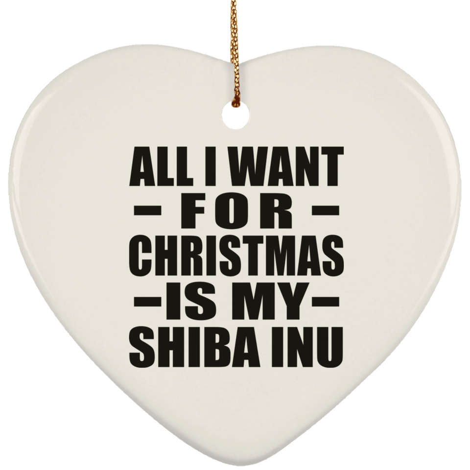 All I Want For Christmas Is My Shiba Inu - Heart Ornament