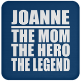 Joanne The Mom The Hero The Legend - Drink Coaster