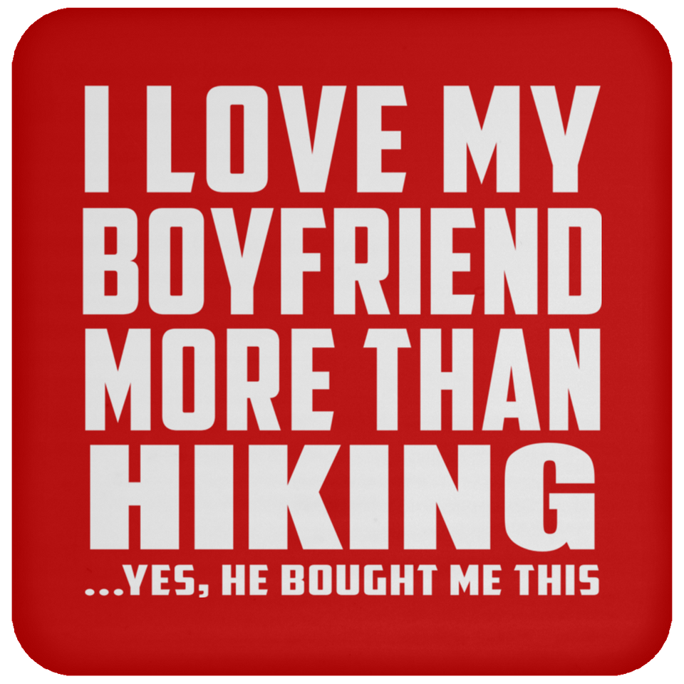 I Love My Boyfriend More Than Hiking - Drink Coaster