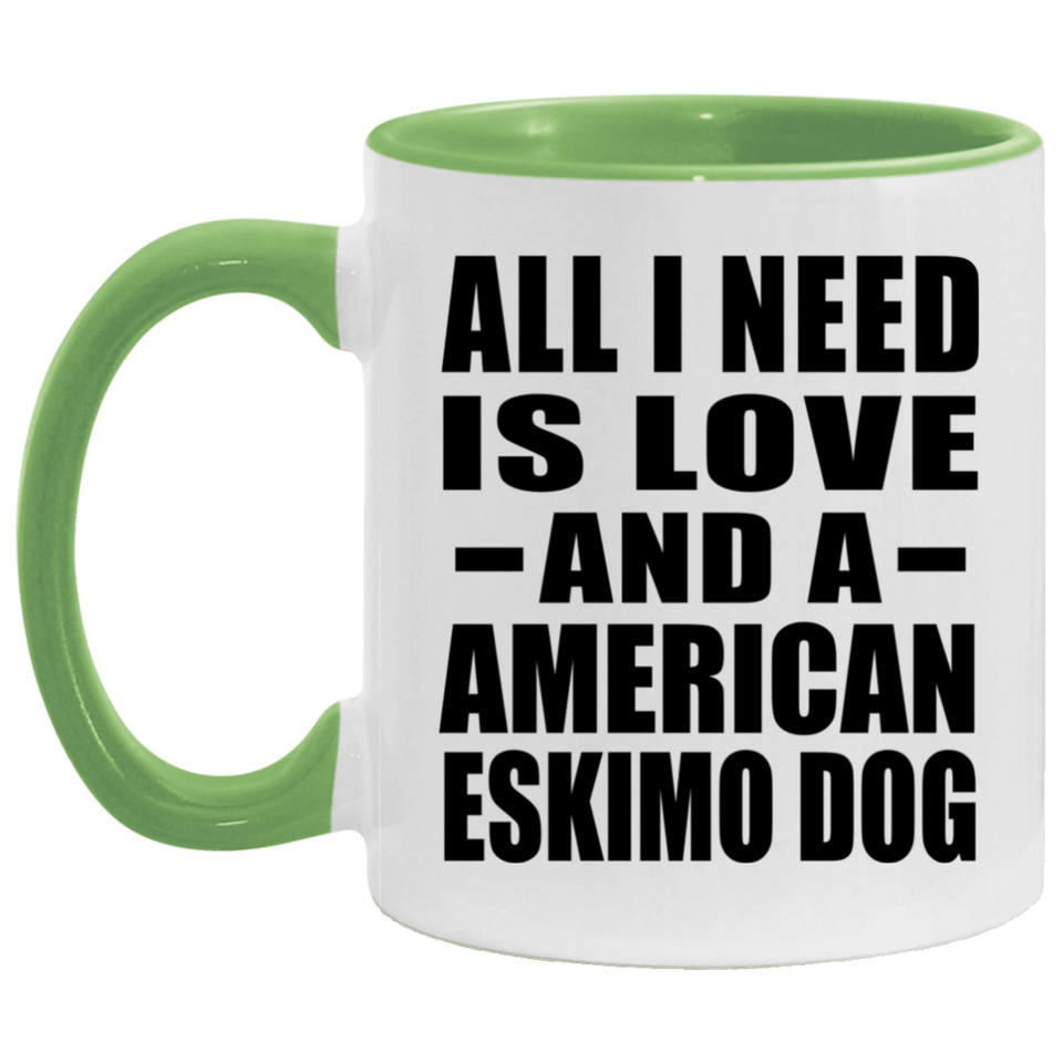 All I Need Is Love And A American Eskimo Dog - 11oz Accent Mug Green