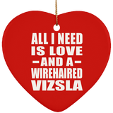 All I Need Is Love And A Wirehaired Vizsla - Heart Ornament