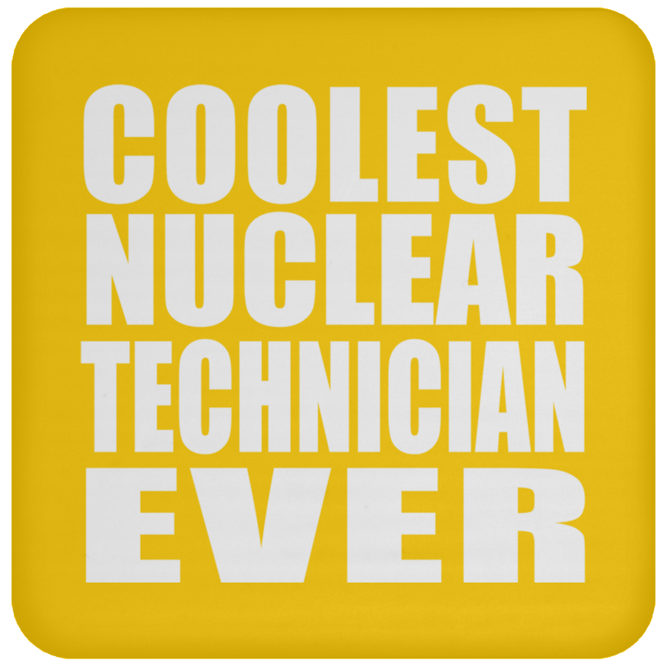 Coolest Nuclear Technician Ever - Drink Coaster