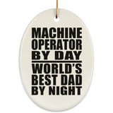 Machine Operator By Day World's Best Dad By Night - Oval Ornament