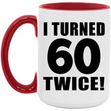 120th Birthday I Turned 60 Twice - 15oz Accent Mug Red